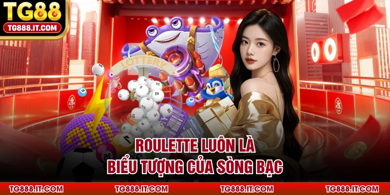 Roulette luôn là biểu tượng của sòng bạc