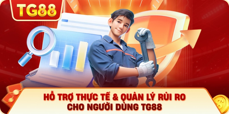 Hỗ Trợ Thực Tế & Quản Lý Rủi Ro Cho Người Dùng TG88
